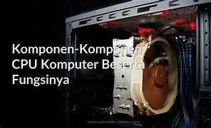 5 Komponen Cpu Beserta Fungsinya